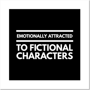 Emotionally Attracted To Fictional Characters - Funny Sayings Posters and Art